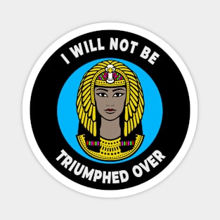 👁️ I Will Not Be Triumphed Over, Cleopatra Feminism Quote Magnet
